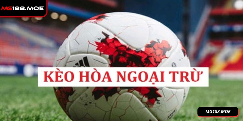 Kèo hòa ngoại trừ là một hình thức cá cược bóng đá thú vị