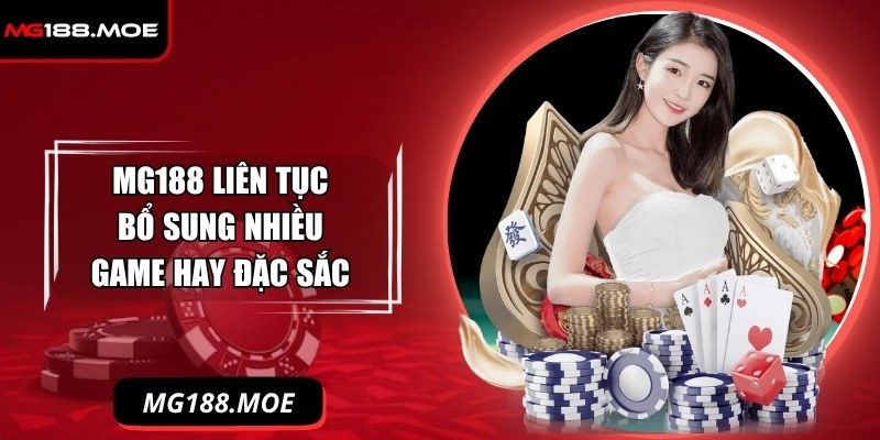 
Nhà cái liên tục bổ sung nhiều game hay đặc sắc