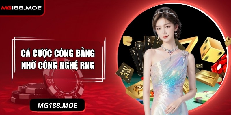 Cá cược công bằng nhờ có công nghệ RNG