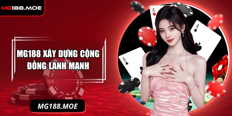 MG188 xây dựng cộng đồng lành mạnh