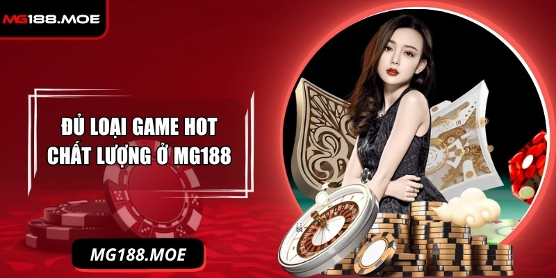 Đủ loại game hot chất lượng, không trùng lặp ở MG188