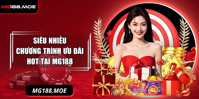 Siêu nhiều chương trình ưu đãi hot tại MG188